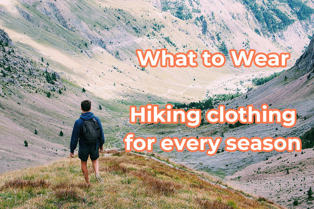 The Right Hiking Clothes For Every Season